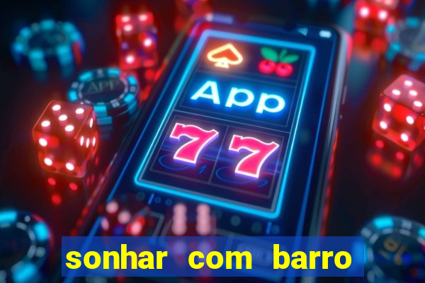 sonhar com barro jogo do bicho